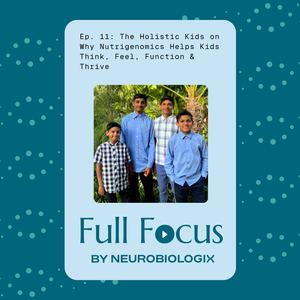 Ep. 11: The Holistic Kids on Why Nutrigenomics Helps Kids Think, Feel, Function & Thrive