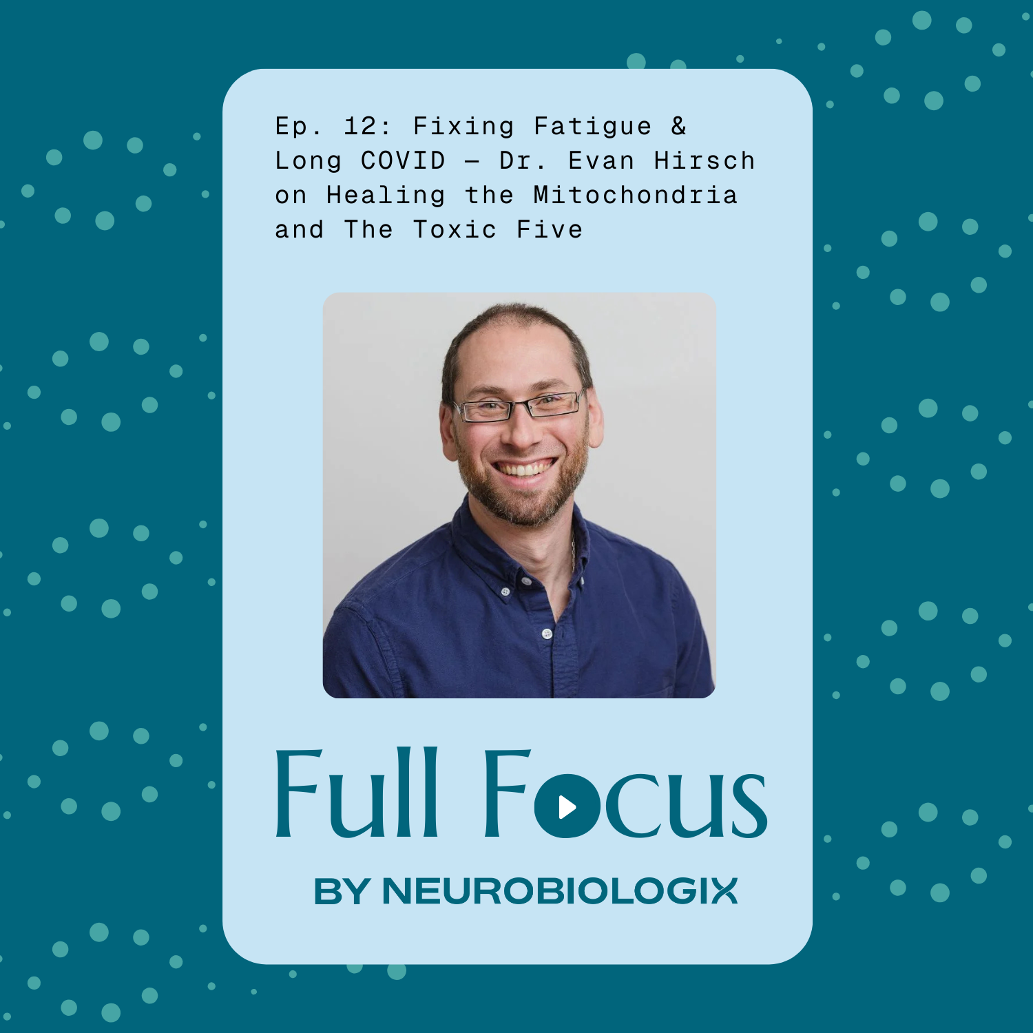 Ep. 12: Fixing Fatigue & Long COVID — Dr. Evan Hirsch on Healing the Mitochondria and The Toxic Five