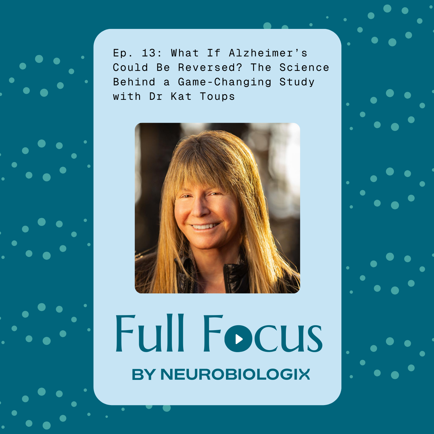 Ep. 13: What If Alzheimer’s Could Be Reversed? The Science Behind a Game-Changing Study with Dr Kat Toups