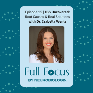 Ep. 15: IBS Uncovered: Root Causes & Real Solutions with Dr. Izabella Wentz
